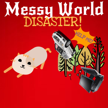 Messy World: DISASTER!