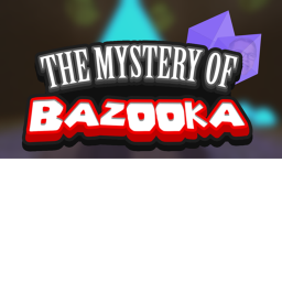[UPDATE] THE MYSTERY OF BAZOOKA