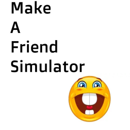 Make A Friend Simulator!