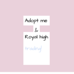 Adopt me & Royal High trading chat!