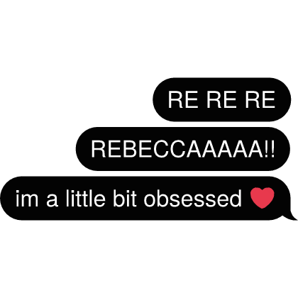 RE RE RE REBECCAAAAA!! im a little bit Text
