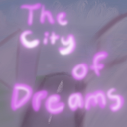 The City Of Dreams [WIP]