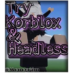 Try Headless and Korblox! (Chill Zone)