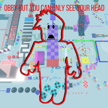 Obby but you can only see your head👻🏃💨