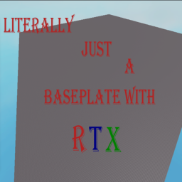 Literally just a baseplate with RTX.