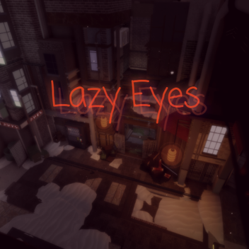Lazy Eyes.