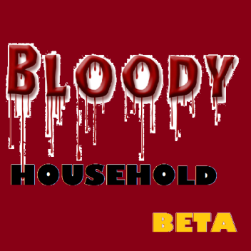 Bloody household BETA