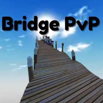 Bridge PVP [Testing]