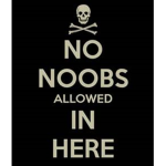 NO noobs alowed in this here group