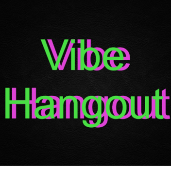 Vibe Hangout Thing Lol