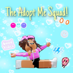 The Adopt Me Squad!!!!!!!!