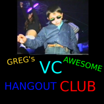 GREG's AWESOME HANGOUT CLUB!