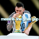 messi is the goat yup