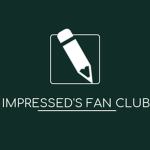 Impressed's Fan Club