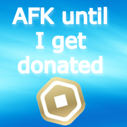AFK until I get donated