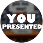 You presented!