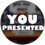 You presented!