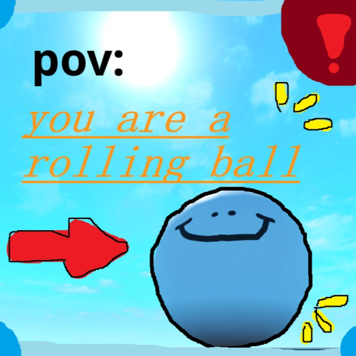 pov: you are a rolling ball