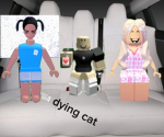 my anyoing sister has a friend called DYING CAT