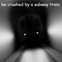 be crushed by a subway train.