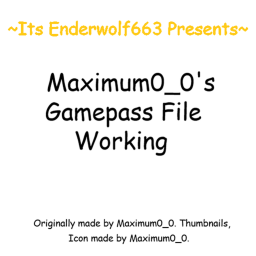 Maximum0_0's Gamepass File Working