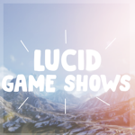 Lucid Game Shows