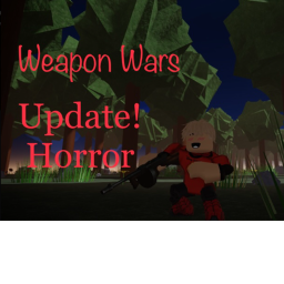WEAPON WARS!! [HORROR UPDATE]