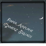 Paper Airplane (Gamerz squad)