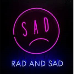 Rad and Sad Aesthetics