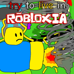 try to live in robloxia