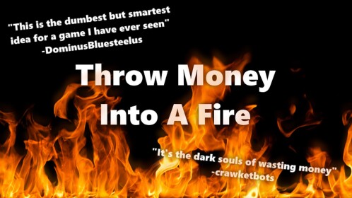 Throw Money Into A Fire