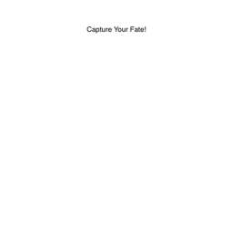 Capture Your Fate (Coming Soon!)