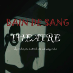 BAIN DE SANG THEATRE