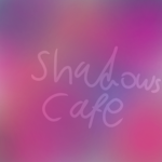 Shadows cafe!