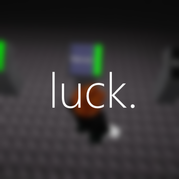 luck.