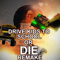 DRIVE KIDS TO SCHOOL OR DIE TRYING REMADE