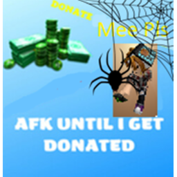 AFK UNTIL SOMEONE DONATIONS