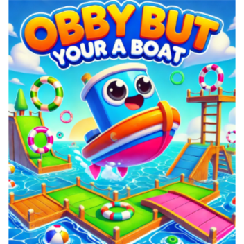 Obby But Your A Boat