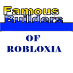 The Famous Builders of Robloxia