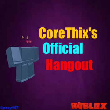 CoreThix's Official Fan Hangout