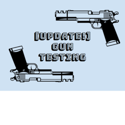 Gun Testing [UPDATE!]