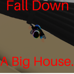 Fall Down A Big House.