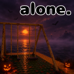 [🎃] alone [sad place]🔊