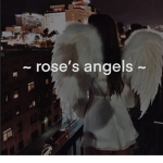 ~ rose’s angels ~