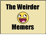 The Weirder Memers