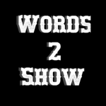 Words 2 Show