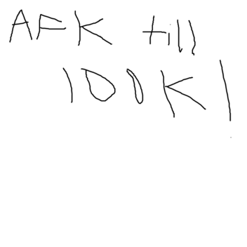 Afk until someone donates 100k