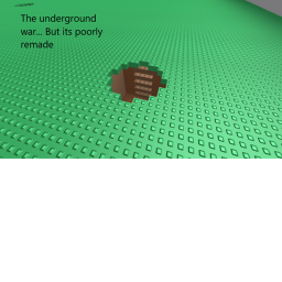 The underground war... but its poorly remade