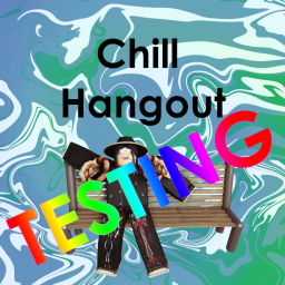 Chill Hangout Testing