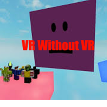 VR Without VR